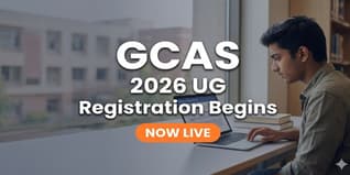 GCAS 2026 UG Registration Begins; Apply by May 28